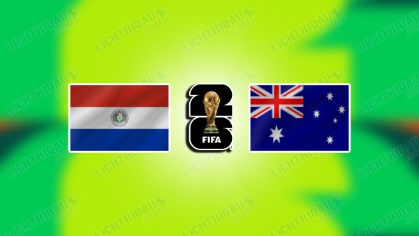 NHẬN ĐỊNH PARAGUAY VS AUSTRALIA, 09H00 NGÀY 26/6