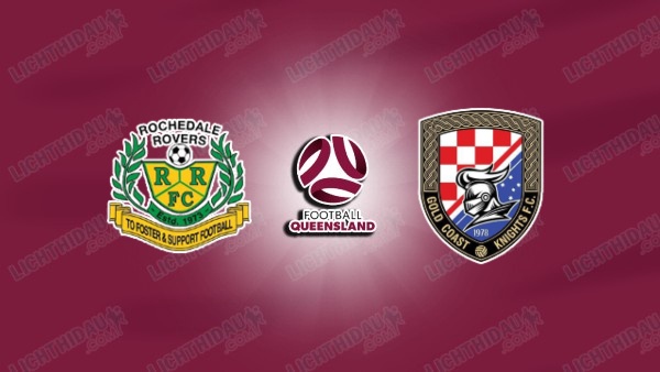 NHẬN ĐỊNH ROCHEDALE VS GOLD COAST KNIGHTS, 16H30 NGÀY 26/6