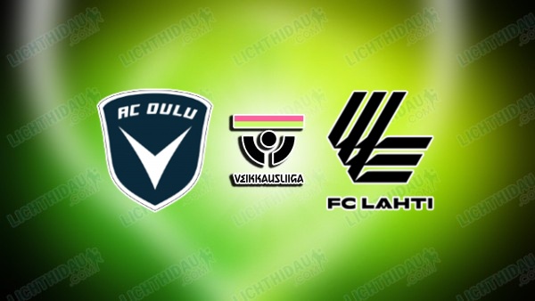 NHẬN ĐỊNH AC OULU VS LAHTI, 01H00 NGÀY 28/6