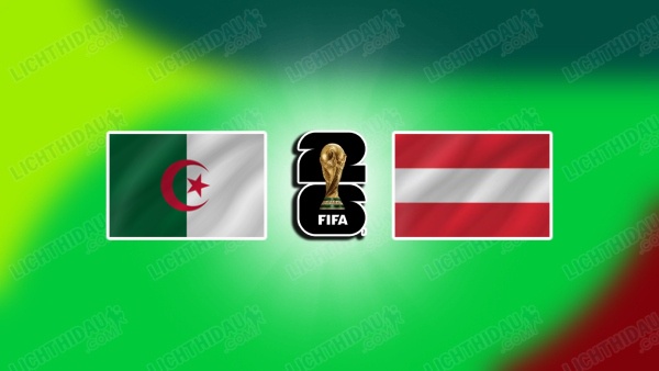 NHẬN ĐỊNH ALGERIA VS ÁO, 09H00 NGÀY 28/6