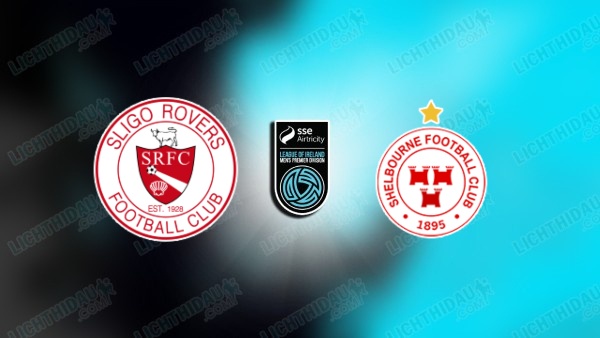 NHẬN ĐỊNH SLIGO ROVERS VS SHELBOURNE, 01H45 NGÀY 28/6