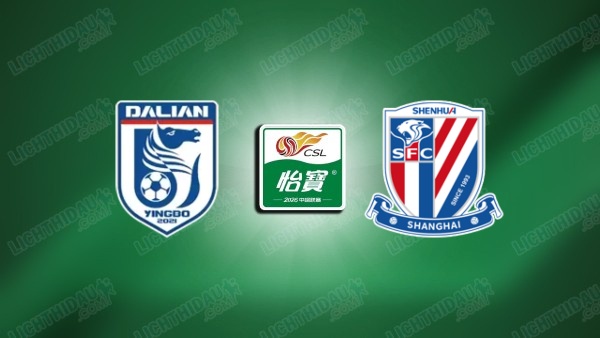 NHẬN ĐỊNH DALIAN YINGBO VS SHANGHAI SHENHUA, 18H00 NGÀY 28/6