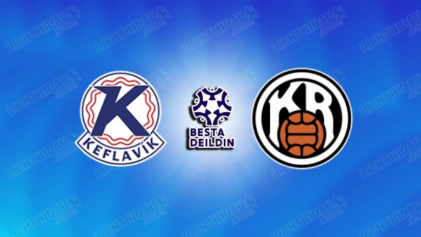 NHẬN ĐỊNH KEFLAVIK VS KR REYKJAVIK, 00H00 NGÀY 29/6