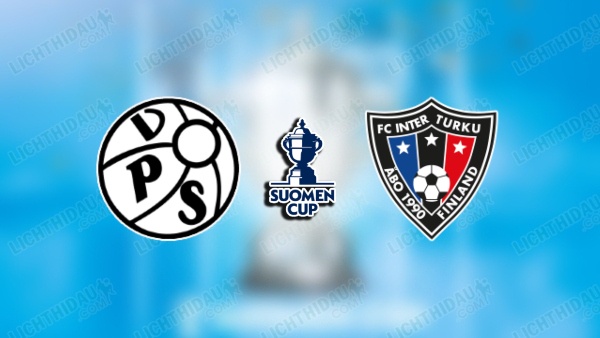NHẬN ĐỊNH VPS VS INTER TURKU, 22H00 NGÀY 30/6