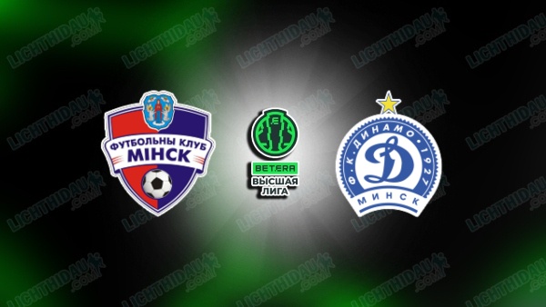 NHẬN ĐỊNH FC MINSK VS DINAMO MINSK, 00H00 NGÀY 3/7