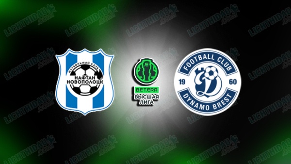 NHẬN ĐỊNH NAFTAN VS DINAMO BREST, 20H00 NGÀY 3/7