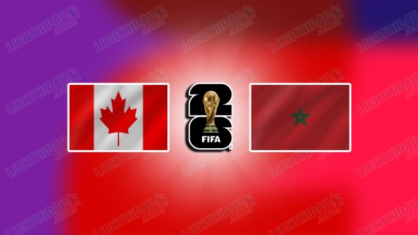 NHẬN ĐỊNH CANADA VS MOROCCO, 00H00 NGÀY 5/7