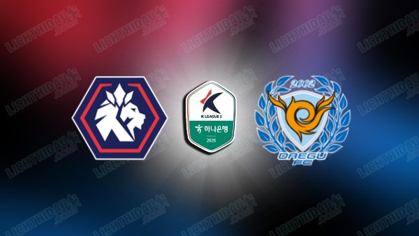 NHẬN ĐỊNH CHUNGBUK CHEONGJU VS DAEGU, 17H30 NGÀY 4/7