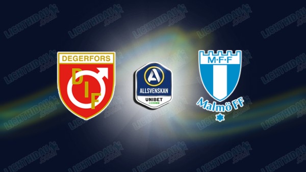 NHẬN ĐỊNH DEGERFORS VS MALMO, 20H00 NGÀY 4/7