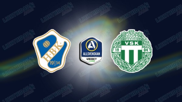 NHẬN ĐỊNH HALMSTADS VS VASTERAS, 20H00 NGÀY 4/7