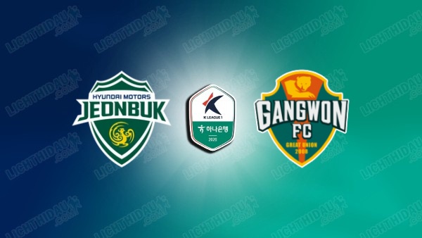 NHẬN ĐỊNH JEONBUK HYUNDAI VS GANGWON, 17H30 NGÀY 4/7