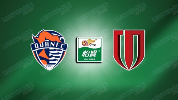 NHẬN ĐỊNH QINGDAO HAINIU VS CHENGDU, 18H00 NGÀY 5/7
