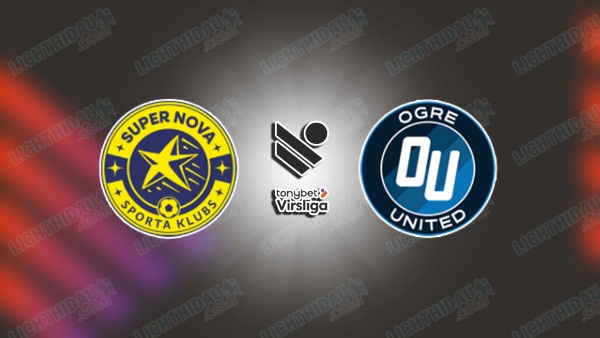 NHẬN ĐỊNH SUPER NOVA VS OGRE UNITED, 23H00 NGÀY 6/7