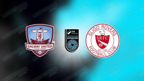 NHẬN ĐỊNH GALWAY VS SLIGO ROVERS, 23H00 NGÀY 11/7