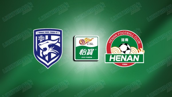 NHẬN ĐỊNH WUHAN THREE TOWNS VS HENAN, 18H00 NGÀY 11/7
