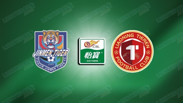 NHẬN ĐỊNH TIANJIN JINMEN VS LIAONING TIEREN, 18H00 NGÀY 12/7