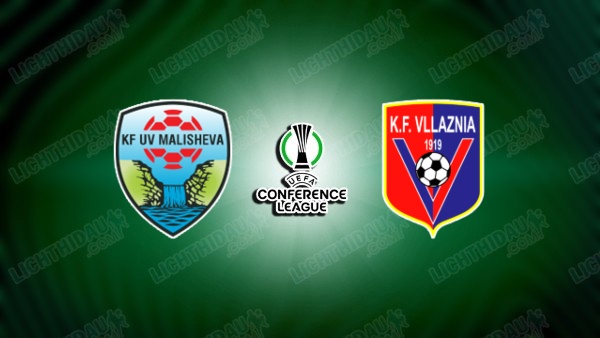 NHẬN ĐỊNH MALISHEVA VS VLLAZNIA, 21H30 NGÀY 15/7