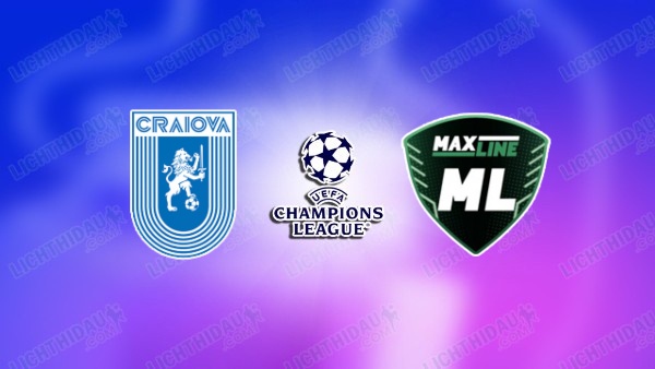 NHẬN ĐỊNH U. CRAIOVA VS MAXLINE VITEBSK, 00H30 NGÀY 16/7
