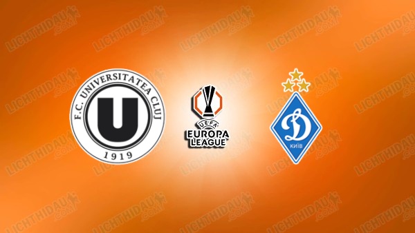 NHẬN ĐỊNH U. CLUJ VS DINAMO KIEV, 00H30 NGÀY 17/7