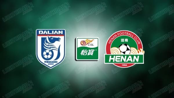 Nhận định Henan FC vs Dalian Yingbo, 18h35 ngày 31/7