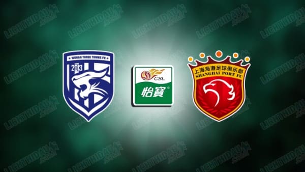 Nhận định Wuhan Three Towns vs Shanghai Port, 18h35 ngày 14/8