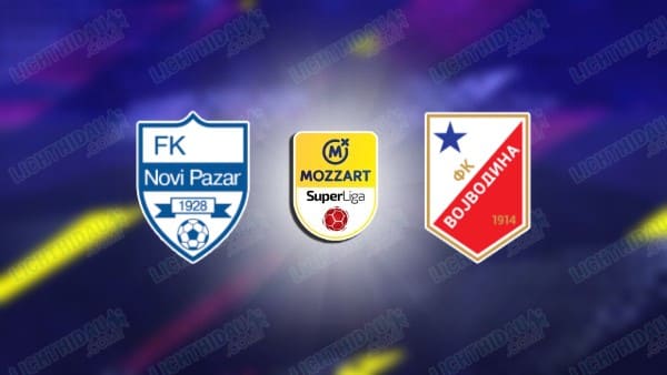 Nhận định Novi Pazar vs Vojvodina, 01h00 ngày 18/08