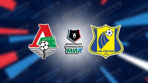 Nhận định Rostov vs Lokomotiv Moscow, 00h45 ngày 19/08