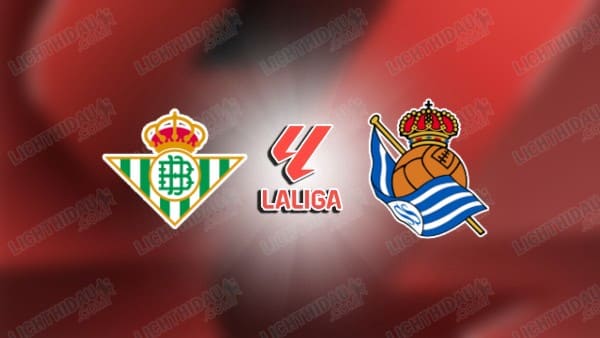 Nhận định Real Betis vs Sociedad, 02h00 ngày 22/8, vòng 2 VĐQG Tây Ban Nha