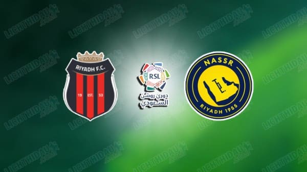 Nhận định Riyadh vs Al Nassr, 23h00 ngày 21/8, vòng 2 VĐQG Saudi Arabia