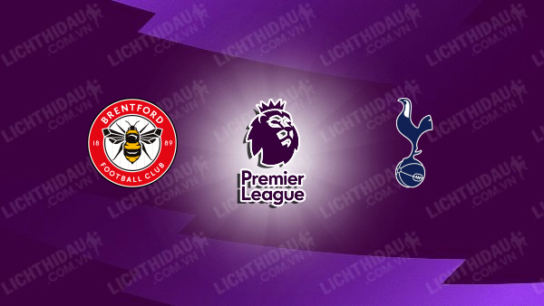 Nhận định Brentford vs Tottenham, 23h30 ngày 22/8, vòng 1 Ngoại hạng Anh