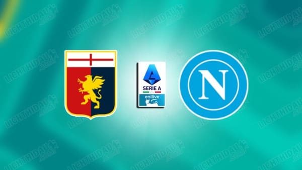 Nhận định Genoa vs Napoli, 01h45 ngày 23/08, vòng 1 VĐQG Italia