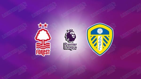 Nhận định Nottingham vs Leeds, 21h00 ngày 22/8, vòng 1 Ngoại hạng Anh