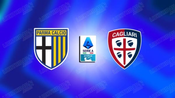 Nhận định Parma vs Cagliari, 01h45 ngày 23/08, vòng 1 VĐQG Italia