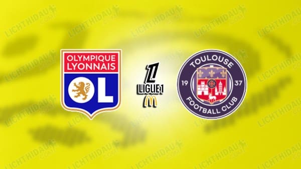 Nhận định Toulouse vs Lyon, 01h45 ngày 23/08, vòng 1 VĐQG Pháp