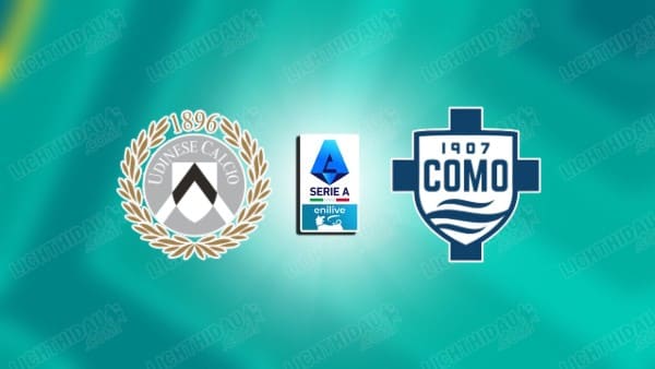 Nhận định Udinese vs Como, 23h30 ngày 22/08, vòng 1 VĐQG Italia