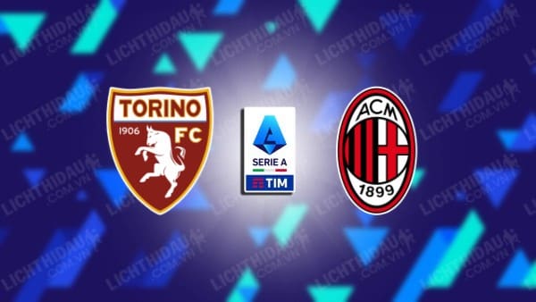 Nhận định Torino vs AC Milan, 01h45 ngày 24/8, vòng 1 VĐQG Italia
