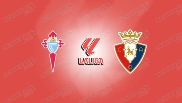 Nhận định Celta Vigo vs Osasuna, 01h30 ngày 28/8, vòng 1 VĐQG Tây Ban Nha