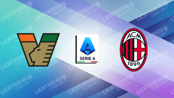 Nhận định AC Milan vs Venezia, 01h45 ngày 29/8, vòng 2 VĐQG Italia