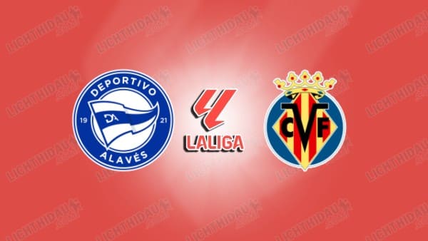 Nhận định Alaves vs Villarreal, 02h30 ngày 29/8, vòng 3 VĐQG Tây Ban Nha