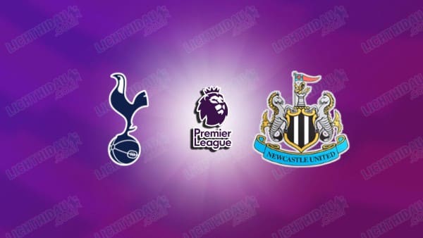 Nhận định Tottenham vs Newcastle, 23h30 ngày 29/8, vòng 2 Ngoại hạng Anh