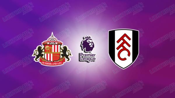 Nhận định Sunderland vs Fulham, 20h00 ngày 30/8, vòng 2 Ngoại hạng Anh
