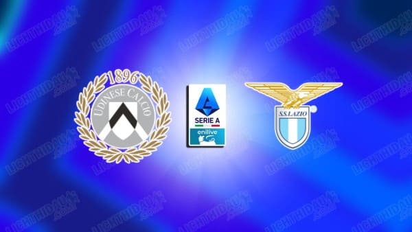 Nhận định Udinese vs Lazio, 01h45 ngày 8/9, vòng 3 VĐQG Italia