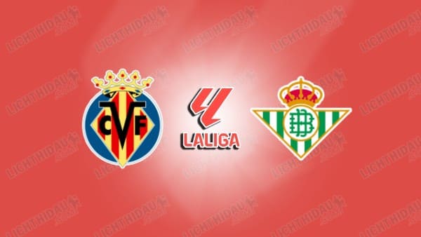 Nhận định Villarreal vs Real Betis, 02h00 ngày 15/9, vòng 5 VĐQG Tây Ban Nha