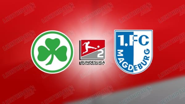 Nhận định Greuther Furth vs Magdeburg, 23h30 ngày 18/09, vòng 6 Hạng 2 Đức