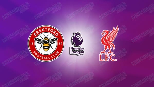 Nhận định Brentford vs Liverpool, 21h00 ngày 17/10, vòng 7 Ngoại Hạng Anh