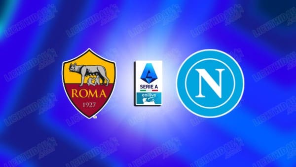 Nhận định Napoli vs Roma, 23h00 ngày 24/10, vòng 8 VĐQG Italia