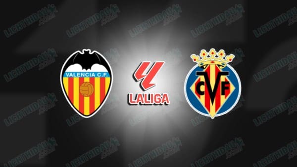 Nhận định Valencia vs Villarreal, 23h30 ngày 24/10, vòng 10 VĐQG Tây Ban Nha