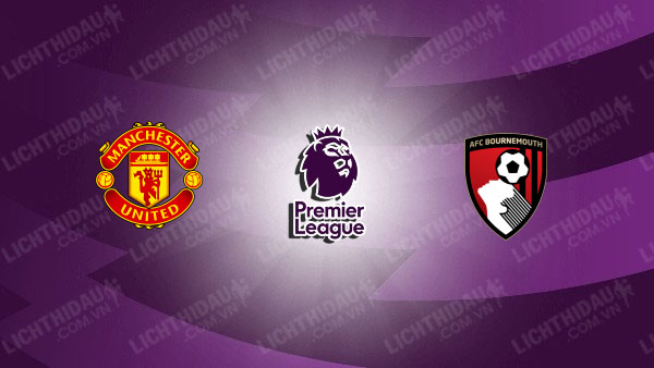 Nhận định MU vs Bournemouth, 21h00 ngày 25/10, vòng 8 Ngoại hạng Anh