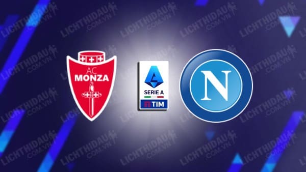 Nhận định Monza vs Napoli, 02h45 ngày 29/10, vòng 9 VĐQG Italia